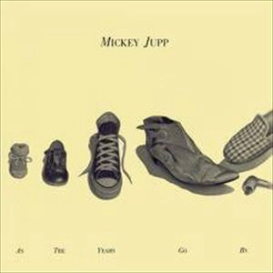MICKEY JUPP / ミッキー・ジャップ / AS THE YEAHS GO BY
