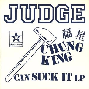 JUDGE / ジャッジ / CHUNG KING CAN SUCK IT