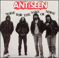 ANTISEEN / アンチシーン / NOISE FOR THE SAKE OF NOISE