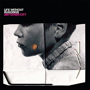 LIFE WITHOUT BUILDINGS / ライフ・ウィズアウト・ビルディングス / ANY OTHER CITY