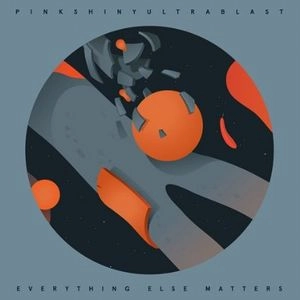 PINKSHINYULTRABLAST / ピンクシャイニーウルトラブラスト / EVERYTHING ELSE MATTERS