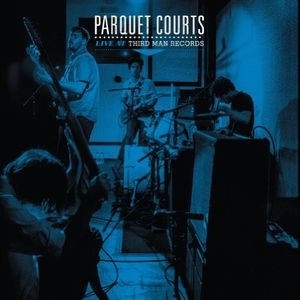 PARQUET COURTS / パーケイ・コーツ / LIVE AT THIRD MAN RECORDS