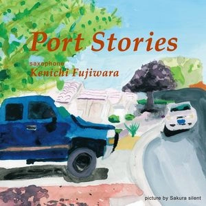KENICHI FUJIWARA / 藤原健壱 / ポート・ストーリーズ / PORT STORIES