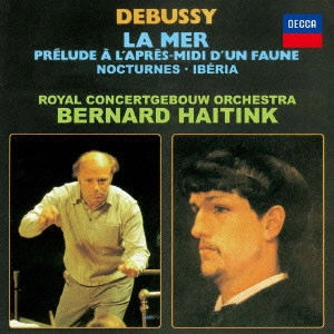 BERNARD HAITINK / ベルナルト・ハイティンク / ドビュッシー:管弦楽作品集 牧神の午後への前奏曲 夜想曲/海/イベリア