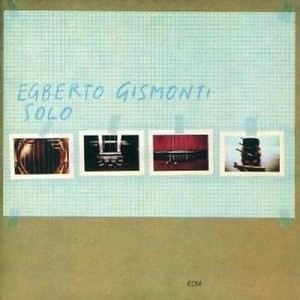 EGBERTO GISMONTI / エグベルト・ジスモンチ / ソロ