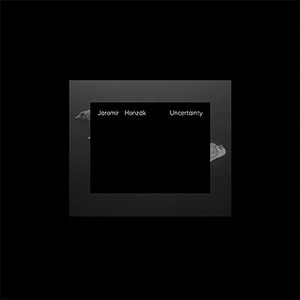 JAROMIR HONZAK / UNCERTAINTY