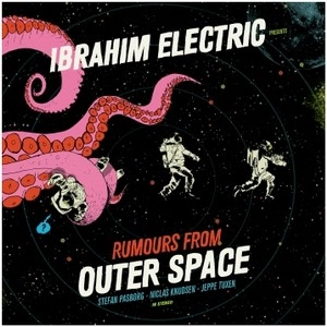 IBRAHIM ELECTRIC / イブラヒム・エレクトリック / RUMOURS FROM OUTER SPACE