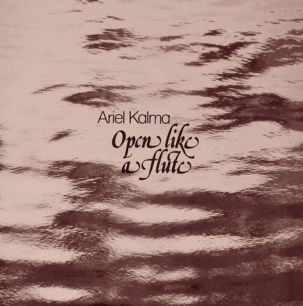 ARIEL KALMA / OPEN LIKE A FLUTE