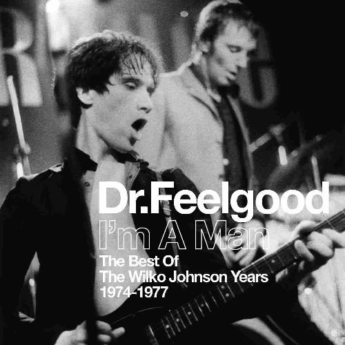 DR. FEELGOOD / ドクター・フィールグッド / I'M A MAN: THE BEST OF WILKO JOHNSON YEARS 1974-1977