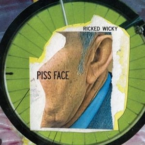 RICKED WICKY / PISS FACE