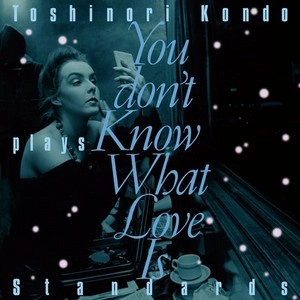 TOSHINORI KONDO / 近藤等則 / Toshinori Kondo plays Standards～あなたは恋を知らない / You don't Know What Love Is