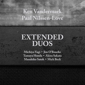 KEN VANDERMARK & PAAL NILSSEN-LOVE / ケン・ヴァンダーマーク＆ポール・ニルセン・ラヴ / EXTENDED DUOS