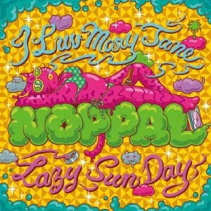 NOPPAL / I LOVE MARYJANE / LAＺY SUNDAY