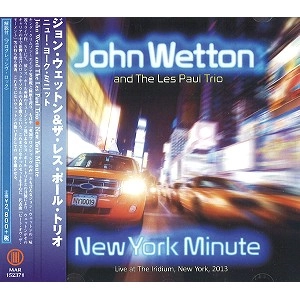 JOHN WETTON AND THE LES PAUL TRIO / ジョン・ウェットン&ザ・レス・ポール・トリオ / ニュー・ヨーク・ミニット / NEW YORK MINUTE