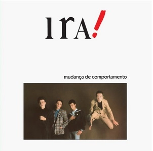 IRA! / イラー / MUDANCA DE COMPORTAMENTO