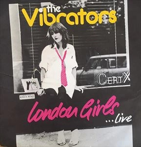 VIBRATORS / バイブレーターズ / LONDON GIRLS / STIFF LITTLE FINGERS