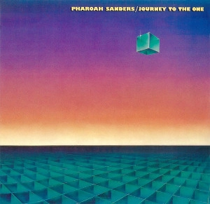 PHAROAH SANDERS / ファラオ・サンダース / ジャーニー・トゥ・ジ・ワン / JOURNEY TO THE ONE