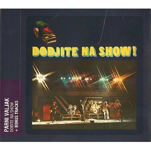 PARNI VALJAK / DODJITE NA SHOW!(DIGIPAK)
