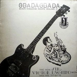 SIR VICTOR UWAIFO / サー・ヴィクター・ウワイフォ / GBADAGBADA BENIN KINGDOM ROOTS VOLUME Ⅱ / GBADAGBADA BENIN KINGDOM ROOTS VOLUME 2