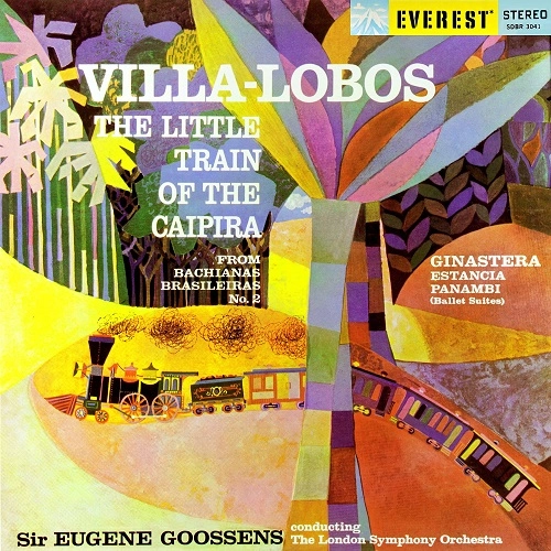 EUGENE GOOSSENS / ユージン・グーセンス / VILLA-LOBOS:LITTLE TRAIN OF THE CAIPILA/GINASTERA:ESTANCIA/PANAMBI
