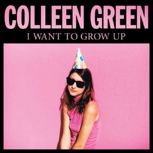COLLEEN GREEN / I WANT TO GROW UP