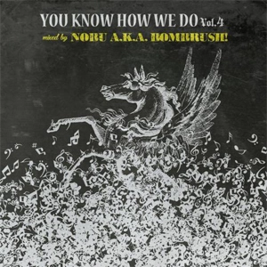 DJ NOBU aka BOMBRUSH! / YOU KNOW HOW WE DO VOL.４