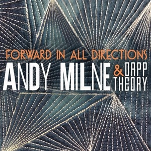 ANDY MILNE & DAPP THEORY / アンディ・ミルン & ダップ・セオリー / フォワード・イン・オール・ダイレクションズ / Forward In All Directions