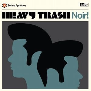 HEAVY TRASH / ヘヴィ・トラッシュ / NOIR!