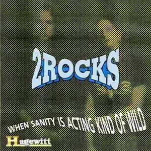 2 ROCKS / WHEN SANITY IS ACTING KIND OF WILD