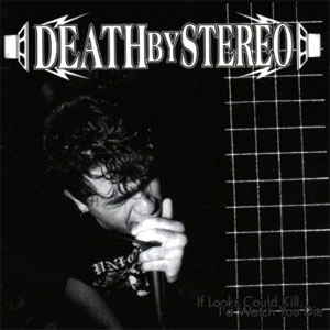 DEATH BY STEREO / IF LOOKS COULD KILL, I'D WATCH YOU DIE (LP)