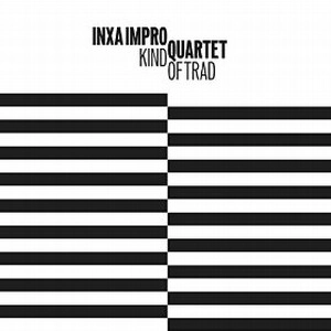 INXA IMPRO QUARTET / インシャ・インプロ・クアルテット / KIND OF TRAD