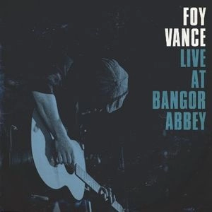 FOY VANCE / フォイ・バンス / LIVE AT BANGOR ABBEY