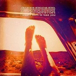 SWERVEDRIVER / スワーヴドライヴァー / I WASN'T BORN TO LOSE YOU