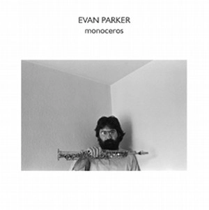 EVAN PARKER / エヴァン・パーカー / MONOCEROS