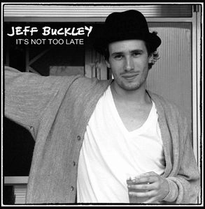 JEFF BUCKLEY / ジェフ・バックリィ / イッツ･ノット･トゥー･レイト
