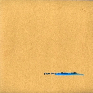 DWIG    / FROM HERE TO THERE