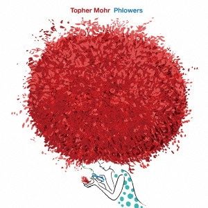 TOPHER MOHR / トーファー・モー / フラワーズ / PHLOWERS