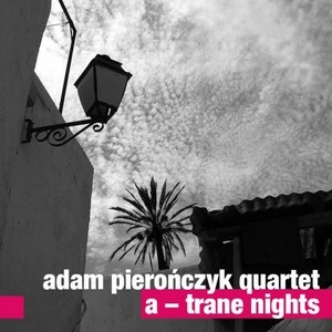 ADAM PIERONCZYK / アダム・ピエロンツィク / A - TRANE NIGHTS