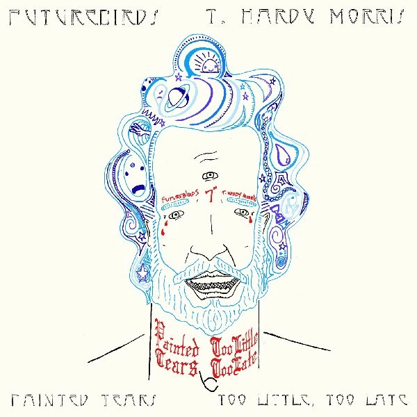 FUTUREBIRDS / T. HARDY MORRIS / PAINTED TEARS / TOO LITTLE, TOO LATE [SPLIT 7"]