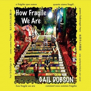 GAIL DOBSON / ゲイル・ドブソン / HOW FRAGILE WE ARE
