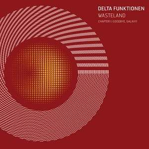 DELTA FUNKTIONEN / WASTELAND - CHAPTER I: GOODBYE, GALAXY!