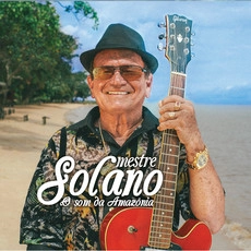 MESTRE SOLANO / メストリ・ソラーノ / O SOM DA AMAZONIA