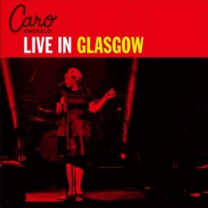 CARO EMERALD / カロ・エメラルド / ライヴ・イン・グラスゴー / LIVE IN GLASGOW