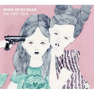 V.A. (KiliKiliVilla) / While We're Dead / The First Year / WHILE WE'RE DEAD / THE FIRST YEAR