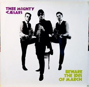 THEE MIGHTY CAESARS / BEWARE THE IDES OF MARCH