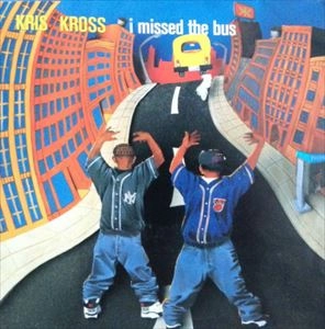 KRISS KROSS / クリス・クロス / I MISSED THE BUS