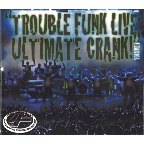 TROUBLE FUNK / トラブル・ファンク / TROUBLE FUNK LIVE: ULTIMATE CRANK
