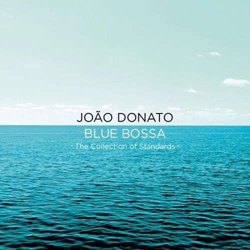 JOAO DONATO / ジョアン・ドナート / ブルー･ボッサ ～スタンダード･コレクション～ / BLUE BOSSA -THE COLLECTION OF STANDARDS-