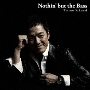 TETSUO SAKURAI / 櫻井哲夫 / ナッシン・バット・ザ・ベース / Nothin' but the Bass