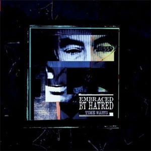 EMBRACED BY HATRED / TIME WAITS